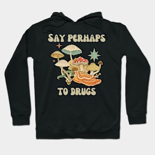 Say Perhaps To Drugs Hoodie